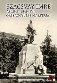 Kedves Gyula, Pelyach István szerk.: Az 1848-1949. évi országgyűlés mártírjai - Szacsvay Imre -  (Könyv)