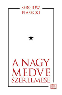 Sergiusz Piacecki: A Nagy Medve szerelmese -  (Könyv)
