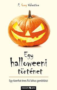 P. Greg Valentine: Egy halloweeni történet - Egy tizenhat éves fiú laikus gondolatai -  (Könyv)