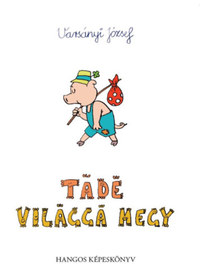 Varsányi József: Tádé világgá megy - CD melléklettel -  (Könyv)
