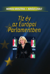 Morvai Krisztina: Tíz év az Európai Parlamentben -  (Könyv)