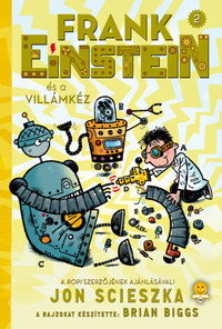 Jon Scieszka: Frank Einstein és a Villámkéz (Frank Einstein 2.) -  (Könyv)