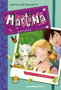 Mathilde Bonetti: Martina naplója 5. - Kaland az állatparkban -  (Könyv)