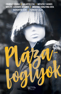 Csurgó Csaba, Kalapos Éva, Mészöly Ágnes, Miklya Luzsányi Mónika, Molnár Krisztina Rita, Sohonyai Edit, Turbuly Lilla: Plázafoglyok -  (Könyv)