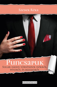 Szeder Réka: Puncsapuk - Sugar daddy történetek nőkről, pénzről és bizniszről -  (Könyv)
