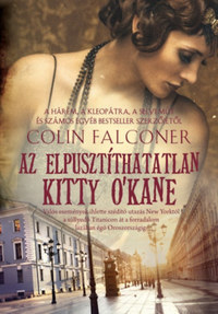 Colin Falconer: Az elpusztíthatatlan Kitty O'Kane -  (Könyv)
