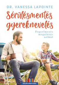 Dr. Vanessa Lapointe: Sérülésmentes gyereknevelés - Fegyelmezés megalázás nélkül -  (Könyv)