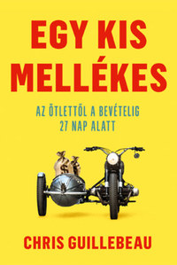 Chris Guillebeau: Egy kis mellékes - Az ötlettől a bevételig 27 nap alatt -  (Könyv)
