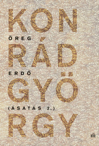 Konrád György: Öreg erdő - Ásatás 2. -  (Könyv)
