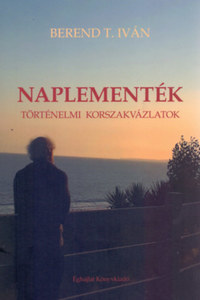 Berend T. Iván: Naplementék - Történelmi korszakvázlatok -  (Könyv)