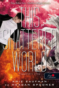 Amie Kaufman, Meagan Spooner: This Shattered World - Meggyötört világ - Lehullott csillagok 2. -  (Könyv)