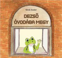 Sirok Eszter: DEZSŐ ÓVODÁBA MEGY -  (Könyv)