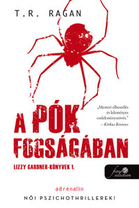 T.R. Ragan: A pók fogságában - Lizzy Gardner-könyvek 1. -  (Könyv)
