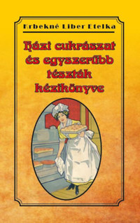 Krbekné Liber Etelka: Házi cukrászat és egyszerűbb tészták kézikönyve -  (Könyv)
