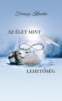 Ferenczi Klaudia: Az élet mint végtelen lehetőség -  (Könyv)