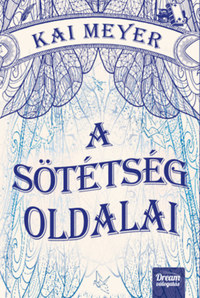Kai Meyer: A sötétség oldalai - Varázskönyv-trilógia 2. rész -  (Könyv)