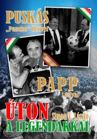 Simon V. László: Úton a legendákkal - Puskás "Pancho" Öcsivel , Papp Lacival -  (Könyv)
