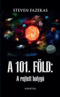 Steven Fazekas: A 101. Föld: A rejtett bolygó -  (Könyv)
