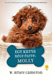 W. Bruce Cameron: Egy kutya négy élete: Molly -  (Könyv)