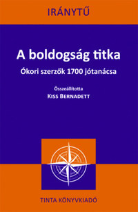A boldogság titka - Ókori szerzők 1700 jótanácsa -  (Könyv)