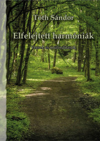 Tóth Sándor: Elfelejtett harmóniák - Versek és műfordítások -  (Könyv)