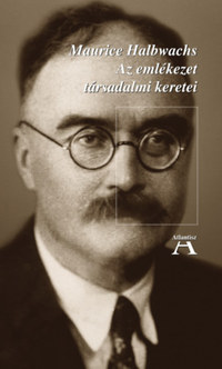 Maurice Halbwachs: Az emlékezet társadalmi keretei -  (Könyv)