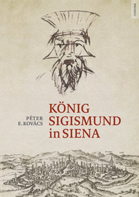 E. Kovács Péter: König Sigismund in Siena -  (Könyv)