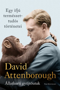 David Attenborough: Egy ifjú természettudós történetei - Állatkerti gyűjtőutak -  (Könyv)