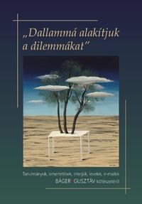 Sipos Lajos (szerk.): "Dallammá alakítjuk a dilemmákat" (Tanulmányok, ismertetések, interjúk, levelek, e-mailek Báger Gusztáv költészetéről) -  (Könyv)