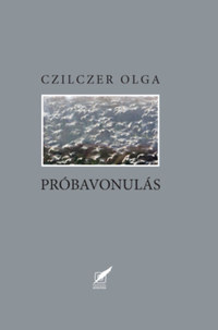 Czilczer Olga: Próbavonulás -  (Könyv)
