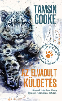 Tamsin Cooke: Az elvadult küldetés - Scarlet-akták - Nappal iskolás lány, éjszaka falmászó betörő -  (Könyv)