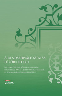 Tóth Eszter Zsófia (Szerk.): A rendszerváltoztatás tükörreflexei - Politikustársak, közéleti szereplők emlékezései Antall József miniszterelnök és kormányának munkásságára -  (Könyv)