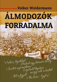 Volker Weidermann: Álmodozók forradalma - Amikor költők vették kézbe a hatalmat -  (Könyv)