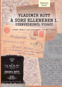 Vladimir Rott: A sors ellenében I. - Szenvedésből vigasz -  (Könyv)