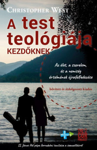 Christopher West: A test teológiája kezdőknek - Az élet, a szerelem és a nemiség értelmének újrafelfedezése -  (Könyv)
