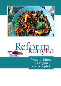 Szigeti Gábor: Reformkonyha - Vegetáriánus és vegán ételreceptek -  (Könyv)