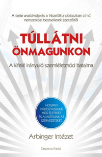 Németh Norbert: Túllátni önmagunkon - A kifelé irányuló szemléletmód hatalma - Hogyan változtassunk meg életeket és alakítsunk át szervezeteket -  (Könyv)
