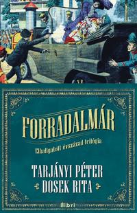 Tarjányi Péter, Dosek Rita: Forradalmár - Elhallgatott évszázad trilógia I. -  (Könyv)