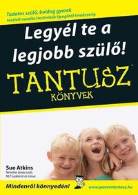 Sue Atkins: Legyél te a legjobb szülő! - Tantusz könyvek -  (Könyv)
