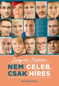Szegvári Katalin: Nem celeb, csak híres - Beszélgetések -  (Könyv)