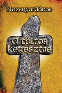 Rozsnyai János: A táltos keresztje -  (Könyv)