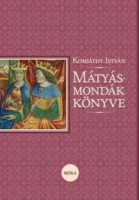 Komjáthy István: Mátyás-mondák könyve -  (Könyv)