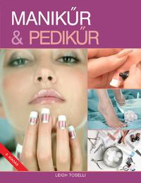 Leigh Toselli: Manikűr & pedikűr -  (Könyv)