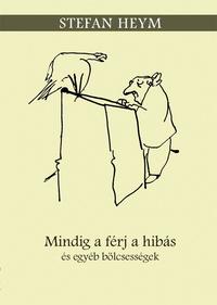Stefan Heym: Mindig a férj a hibás és egyéb bölcsességek - És egyéb bölcsességek -  (Könyv)