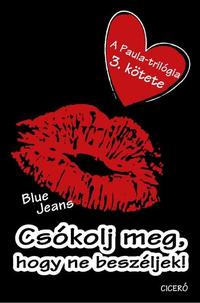 Blue Jeans: Csókolj meg, hogy ne beszéljek - Paula trilógia 3. -  (Könyv)