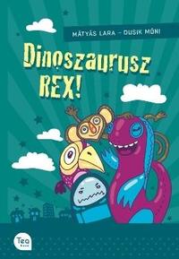 Mátyás Lara: Dinoszaurusz REX! -  (Könyv)