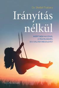 Dr. Shefali Tsabary: Irányítás nélkül - Miért nem használ a fegyelmezés, mi a valódi megoldás? -  (Könyv)