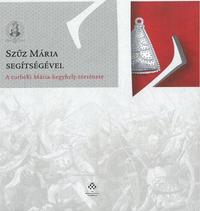 Varga Szabolcs: Szűz Mária segítségével - A turbéki Mária-kegyhely története -  (Könyv)