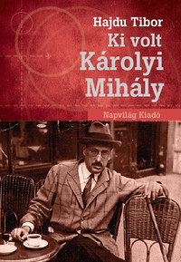 Hajdu Tibor: Ki volt Károlyi Mihály? -  (Könyv)