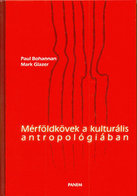 Paul Bohannan, Mark Glazer: Mérföldkövek a kulturális antropológiában -  (Könyv)
